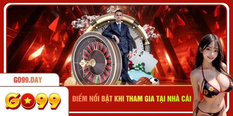 Các điểm ấn tượng khi tham gia tại nhà cái
